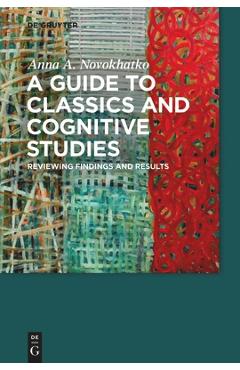 Coperta cărții 'A Guide to Classics and Cognitive Studies: Reviewing Findings and Results - Anna A. Novokhatko'