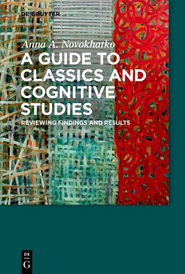 Coperta cărții 'A Guide to Classics and Cognitive Studies: Reviewing Findings and Results - Anna A. Novokhatko'