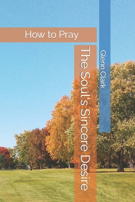 The Soul's Sincere Desire: How to Pray - C. V. Kirkstadt