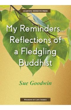 Coperta cărții 'My Reminders...Reflections of a Fledgling Buddhist - Sue Goodwin'