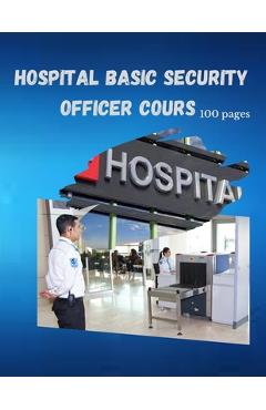 Coperta cărții 'Hospital Basic Security Officer Cours: 100 Pages - Sketch Book Edition'