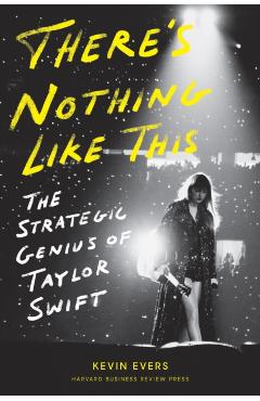 Poza produsului There's Nothing Like This: The Strategic Genius of Taylor Swift - Kevin Evers