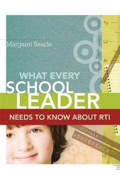 Coperta cărții 'What Every School Leader Needs to Know About RTI - Margaret Searle'