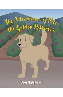 Coperta cărții 'The Adventures of Pete the Golden Retriever - Don Halstead'