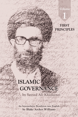 Governance of the Divinely-Sanctioned Social Order under Conditions of Religious Solidarity Volume 1: First Principles - Sayyid Ali Khamenei
