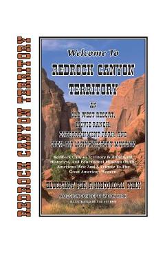 Welcome To Redrock Canyon Territory: An Old West Resort, Movie Ranch, Entertainment Park, and Open-Air Living History Museum