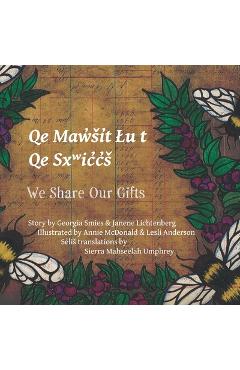 Coperta cărții 'We Share Our Gifts: Q͏e Mq͏ʷw̓ši̓t Ɫu t Q͏e Sx͏ʷic̓c̓š - Janene Lichtenberg'