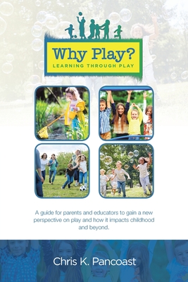 Why Play? Learning Through Play - Chris K. Pancoast