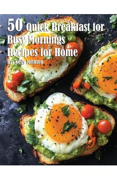 Coperta cărții '50 Quick Breakfast for Busy Mornings Recipes for Summer - Kelly Johnson'