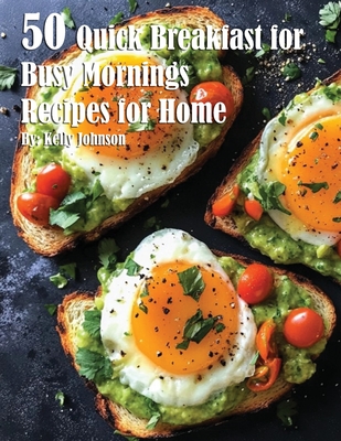 Coperta cărții '50 Quick Breakfast for Busy Mornings Recipes for Summer - Kelly Johnson'