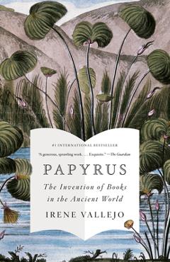 Poza produsului Papyrus: The Invention of Books in the Ancient World - Irene Vallejo