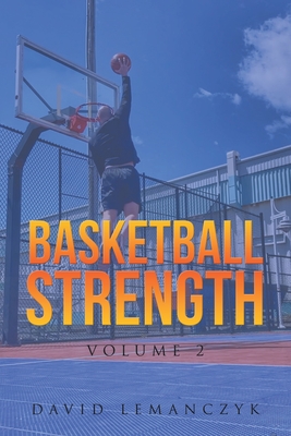 Basketball Strength: Volume 2 - David Lemanczyk