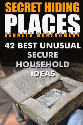Coperta cărții 'Secret Hiding Places: 42 Best Unusual Secure Household Ideas - Kenneth Montgomery'