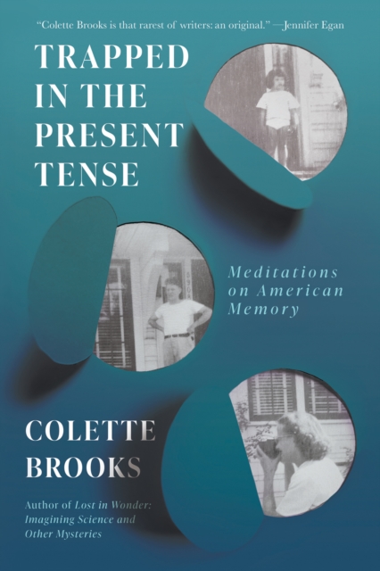 Trapped in the Present Tense: Meditations on American Memory - Colette Brooks