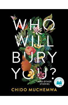 Coperta cărții 'Who Will Bury You?: And Other Stories - Chido Muchemwa'