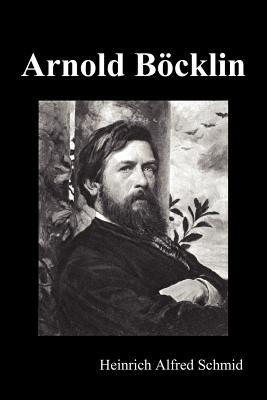 Coperta cărții 'Arnold Böcklin (Illustrated Edition) - Heinrich Alfred Schmid'
