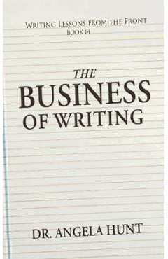 Coperta cărții 'The Business of Writing - Angela E. Hunt'