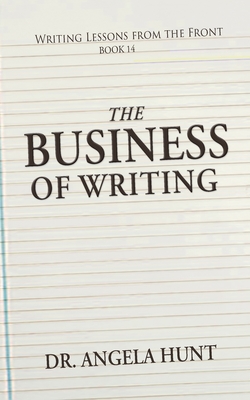 Coperta cărții 'The Business of Writing - Angela E. Hunt'