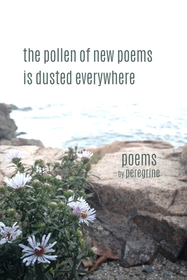 The pollen of new poems is dusted everywhere: poems - 