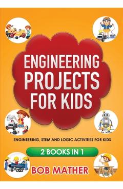 Coperta cărții 'Engineering Projects for Kids 2 Books in 1: Engineering, STEM and Logic Activities for Kids (Coding for Absolute'