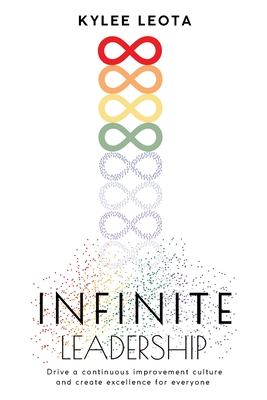 INFINITE Leadership: Drive a continuous improvement culture and create excellence for everyone - Kylee Leota