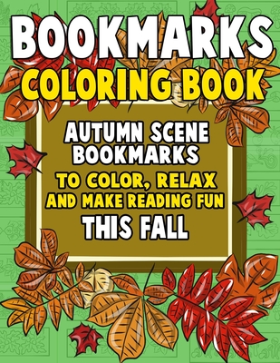 Bookmarks Coloring Book: Autumn Scene Bookmarks to Color, Relax and Make Reading: 120 Fall Scene Bookmarks for Halloween & Thanksgiving - Color - Annie Clemens