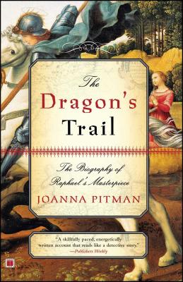 The Dragon's Trail: The Biography of Raphael's Masterpiece - Joanna Pitman