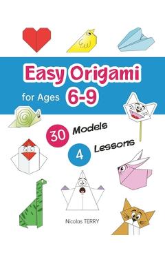 Coperta cărții 'Easy Origami for Ages 6-9: 30 Simple Models and 4 Step-by-Step Lessons for Beginners, Perfect Craft Activity for Kid -'