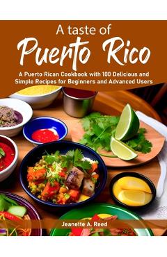 Poza produsului A taste of Puerto Rico: A Puerto Rican Cookbook with 100 Delicious and Simple Recipes for Beginners and Advanced Users - Jeanette A. Reed