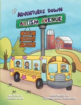 Adventures Down Autism Avenue - A Trip to the Farm: A Story for Kids to Learn About Acceptance, Inclusion, and Friendship - Chelsea Bray