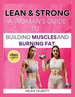 Lean & Strong: The Woman's Guide to Building Muscle and Burning Fat - Helen Talbott
