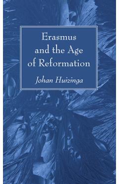 Coperta cărții 'Erasmus and the Age of Reformation - Johan Huizinga'