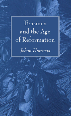 Coperta cărții 'Erasmus and the Age of Reformation - Johan Huizinga'