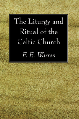 The Liturgy and Ritual of the Celtic Church - F. E. Warren