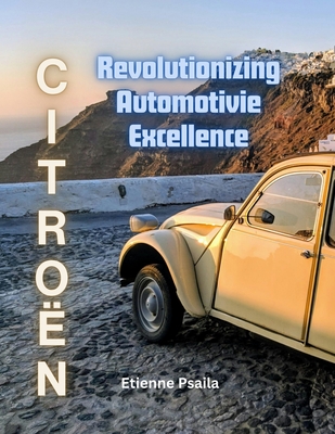 Coperta cărții 'Citroën: Revolutionizing Automotive Excellence - Etienne Psaila'