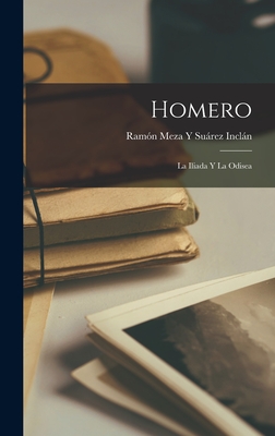 Homero: La Iliada Y La Odisea - Ramón Meza Y. Suárez Inclán