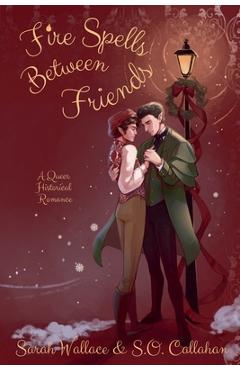 Coperta cărții 'Fire Spells Between Friends - Sarah Wallace'