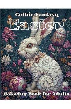Coperta cărții 'Gothic Fantasy Easter Coloring Book for Adults: Experience Designs of Dark Bunnies, Mysterious Springtime Landscapes'