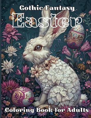 Coperta cărții 'Gothic Fantasy Easter Coloring Book for Adults: Experience Designs of Dark Bunnies, Mysterious Springtime Landscapes'