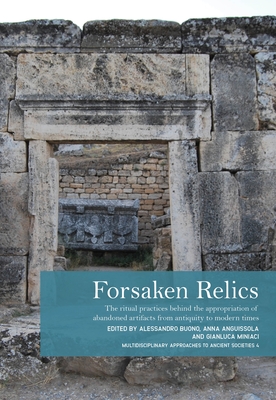 Forsaken Relics: Practices and Rituals of Appropriating Abandoned Artifacts from Antiquity to Modern Times - Alessandro Buono