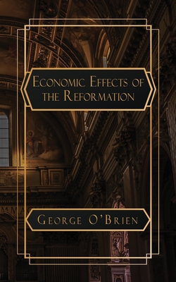 Coperta cărții 'An Essay on the Economic Effects of the Reformation - George O'brien'