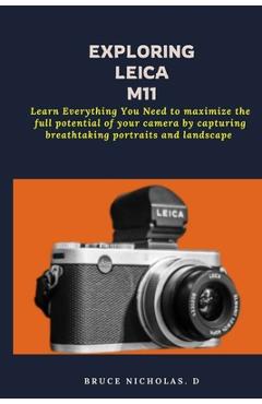 Coperta cărții 'Exploring Leica M11: Learn Everything You Need to maximize the full potential of your camera by capturing breathtaking'