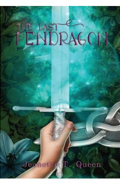 The Last Pendragon - Jeanette T. Queen