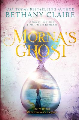 Morna's Ghost: A Sweet, Scottish, Time Travel Romance - Bethany Claire