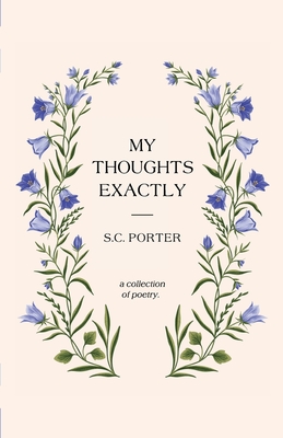 My Thoughts Exactly: A Collection of Poetry - S. C. Porter