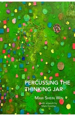Coperta cărții 'Percussing the Thinking Jar - Maw Shein Win'