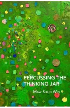 Percussing the Thinking Jar - Maw Shein Win