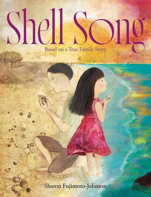 Shell Song: Based on a True Family Story - Sharon Fujimoto-johnson
