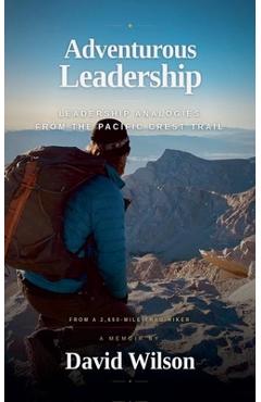 Adventurous Leadership: Leadership Analogies from the Pacific Crest Trail