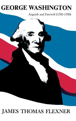Coperta cărții 'George Washington: Anguish and Farewell 1793-1799 - Volume IV - James Thomas Flexner'